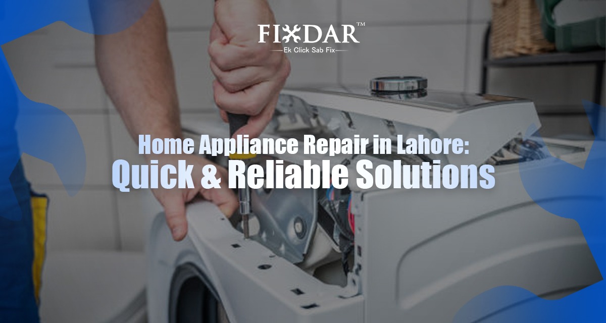 Home Appliance Repair In Lahore: Quick & Reliable Solutions