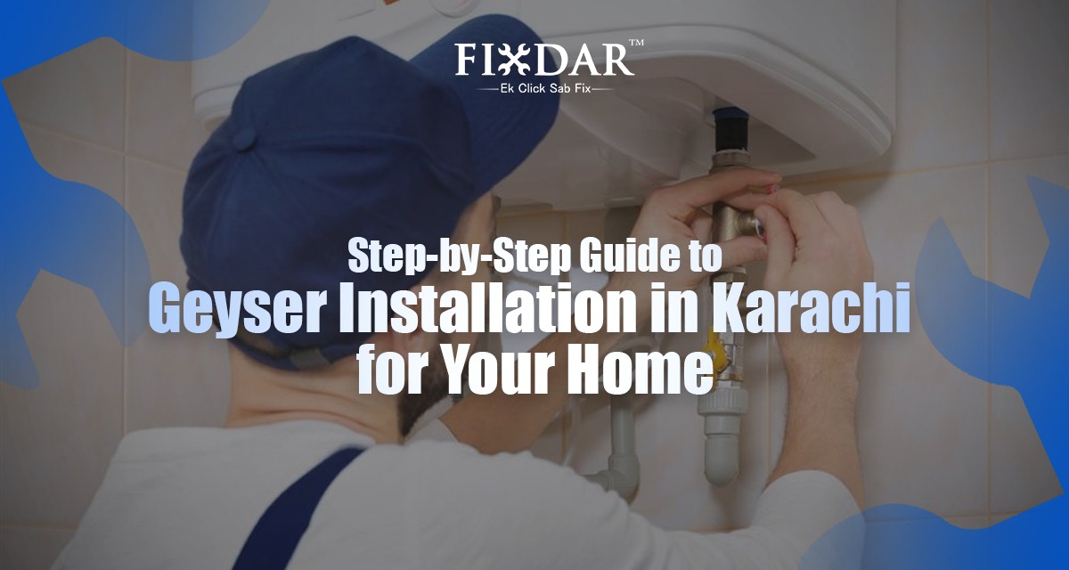Step-By-Step Guide To Geyser Installation In Karachi For Your Home