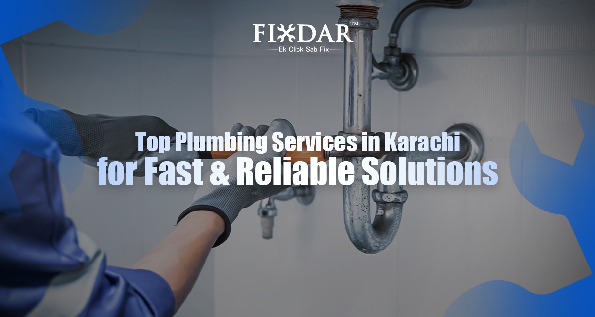 Top Plumbing Services In Karachi For Fast & Reliable Solutions