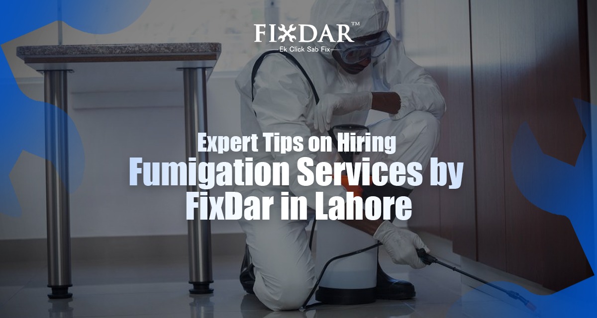 Expert Tips On Hiring Fumigation Services By FixDar In Lahore