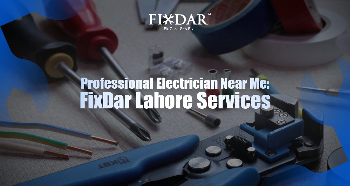 Professional Electrician Near Me: FixDar Lahore Services