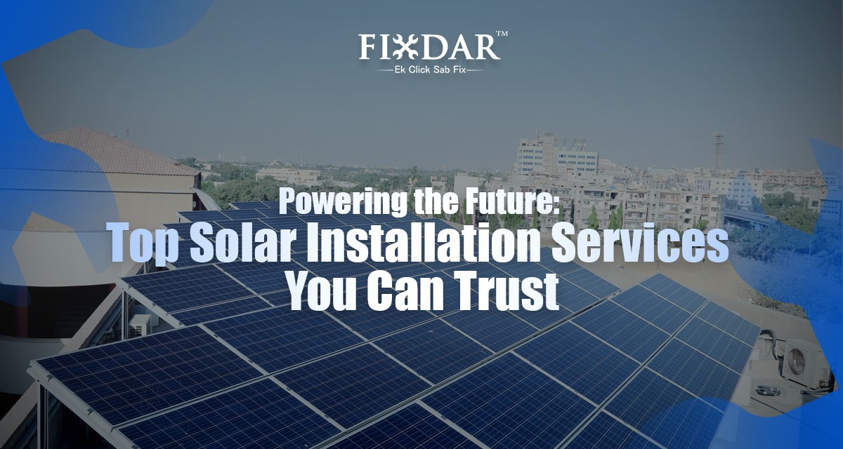 Powering The Future: Top Solar Installation Services You Can Trust