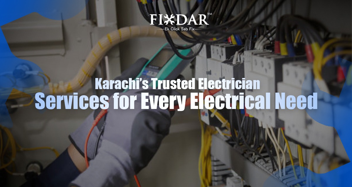 Karachi’s Trusted Electrician Services For Every Electrical Need