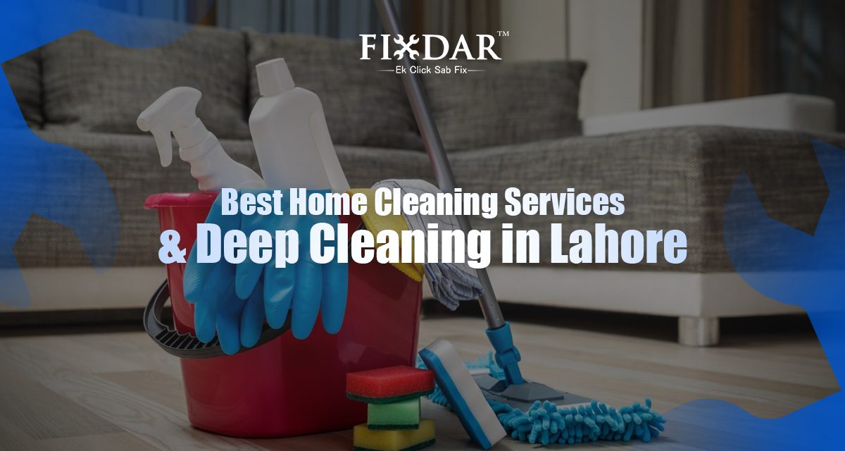 Best Home Cleaning Services & Deep Cleaning In Lahore
