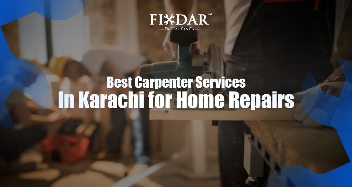 Best Carpenter Services In Karachi For Home Repairs