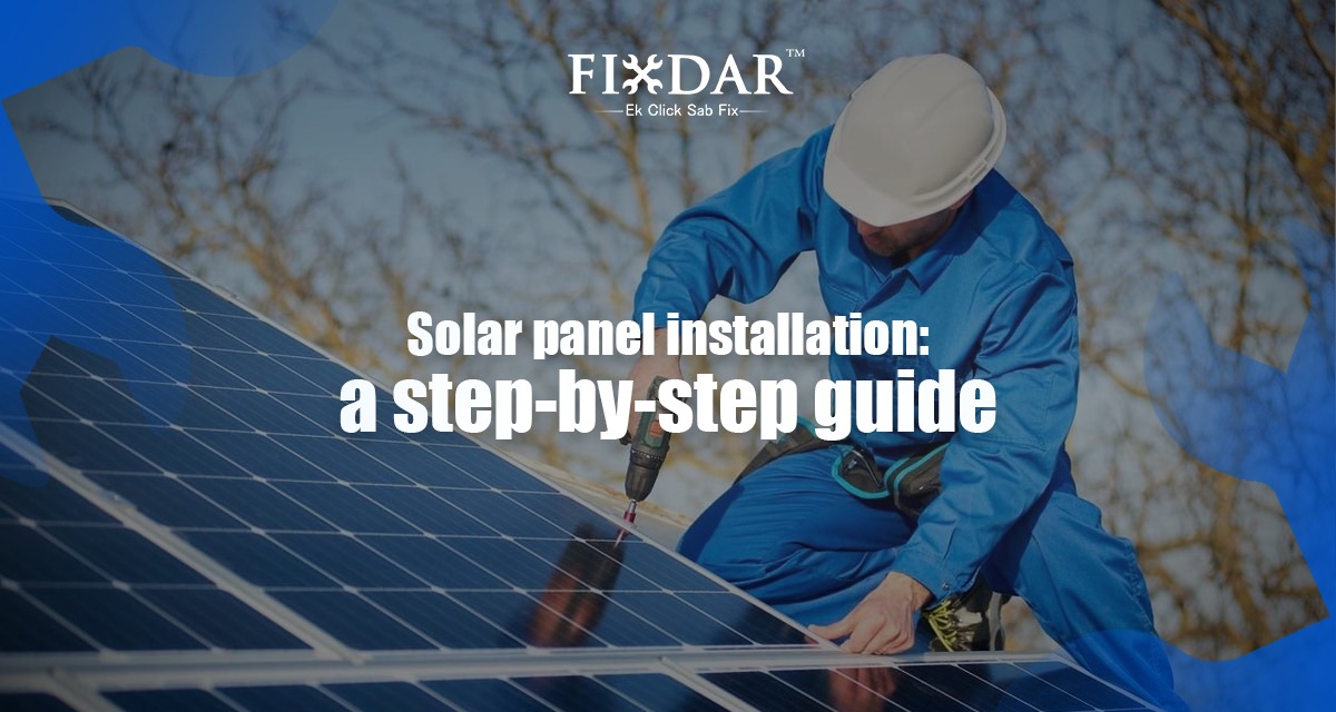 Solar Panel Installation: A Step-By-Step Guide