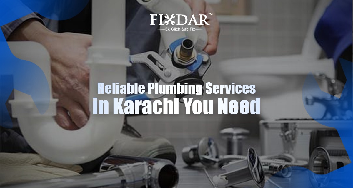 Reliable Plumbing Services In Karachi You Need
