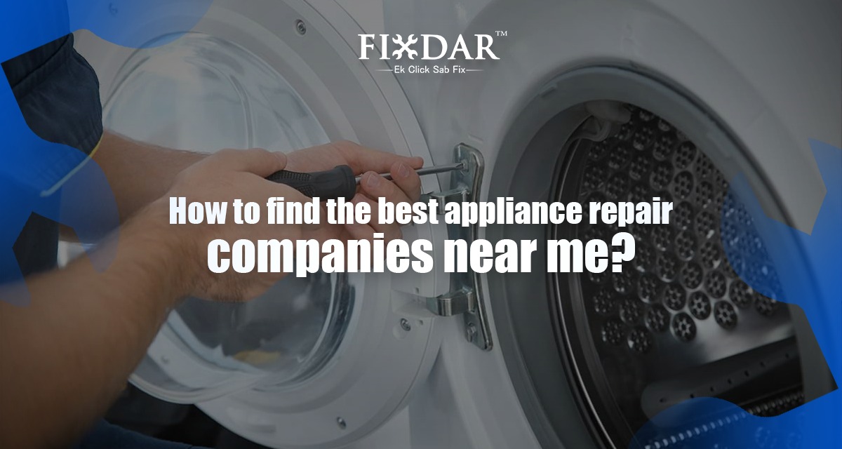 How To Find The Best Appliance Repair Companies Near Me?