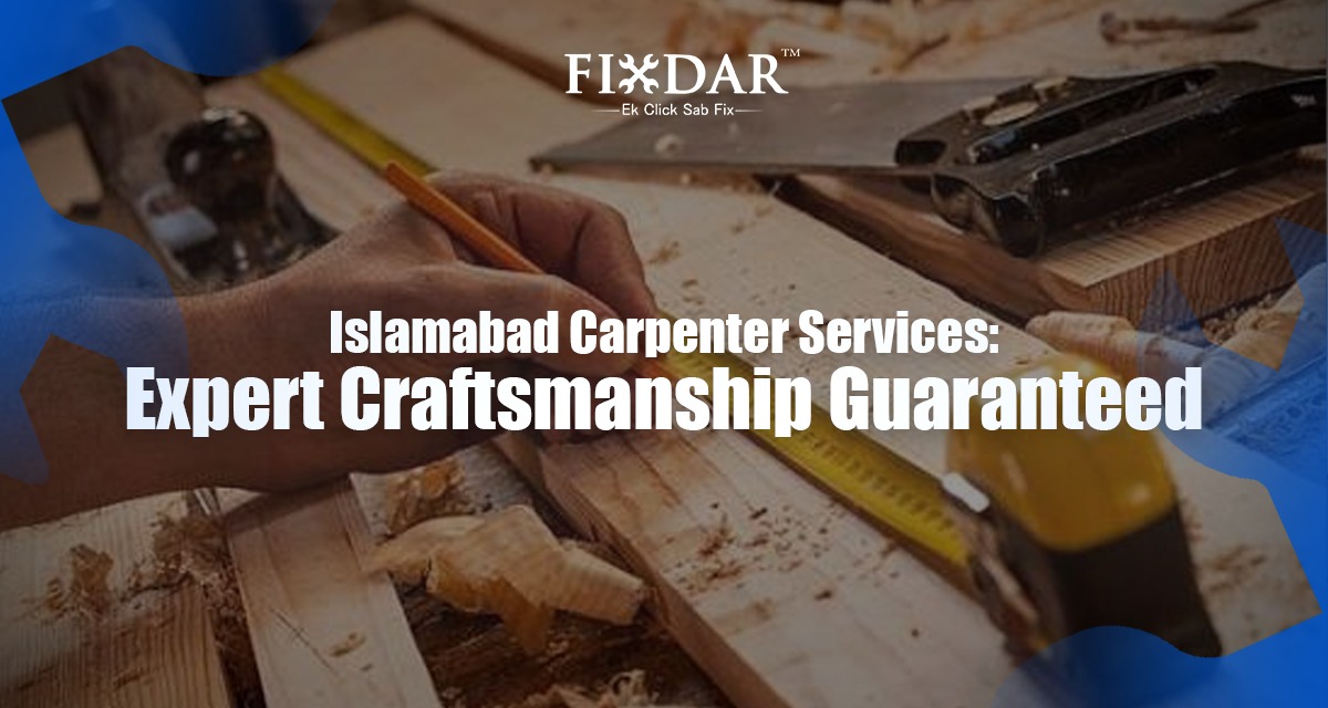 Islamabad Carpenter Services: Expert Craftsmanship Guaranteed