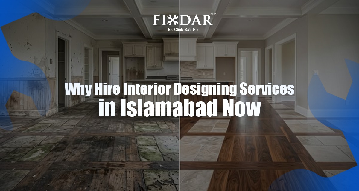 Why Hire Interior Designing Services In Islamabad Now?