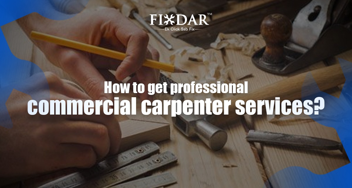 How To Get Professional Commercial Carpenter Services?