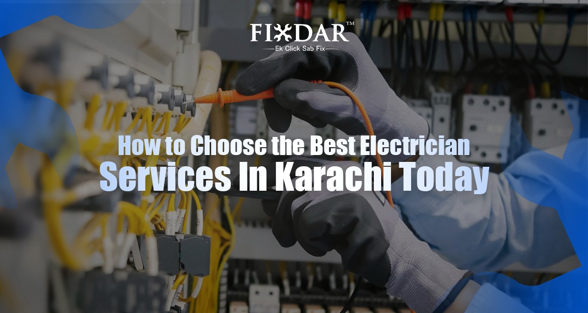 How To Choose The Best Electrician Services In Karachi Today?