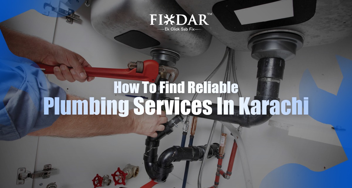 How To Find Reliable Plumbing Services In Karachi?