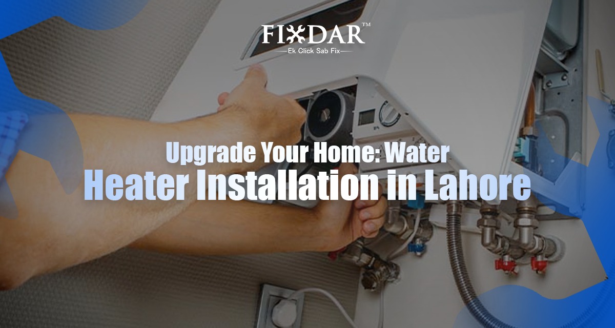 Upgrade Your Home: Water Heater Installation In Lahore