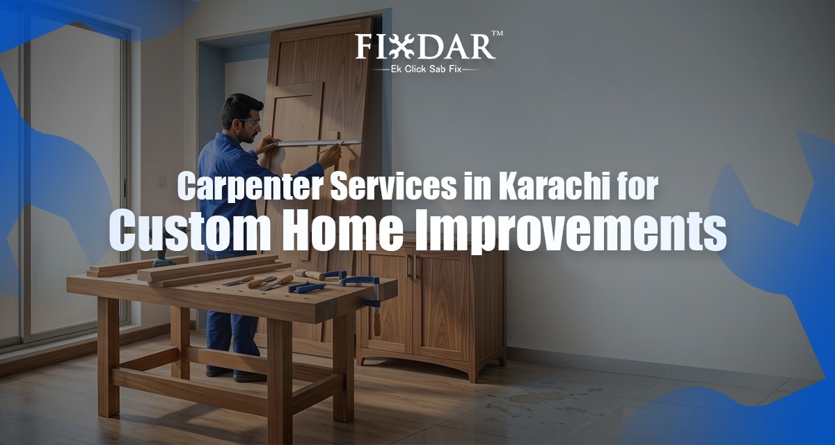 Carpenter Services In Karachi For Custom Home Improvements
